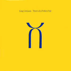 King Crimson Three Of A Perfect Pair